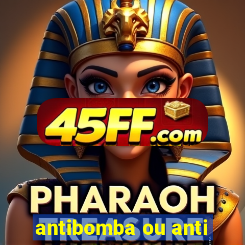 antibomba ou anti-bomba
